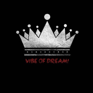 VIBE OF DREAM! ️ - Telegram Channel