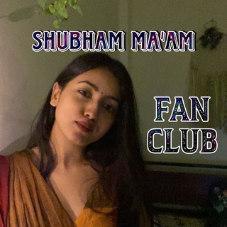 SHUBHAM MA'AM FAN CLUB-OFFICIAL CHAT GROUP