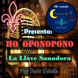 Canal: Ho'Oponopono: La Llave Sanadora ⚜ ?☕ Noche de Podcast ?️?