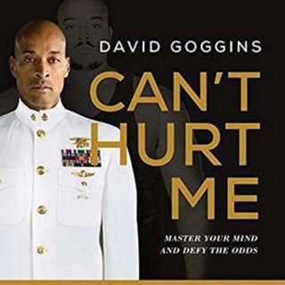 Can't Hurt Me: Master Your Mind and Defy the Odds by David Goggins