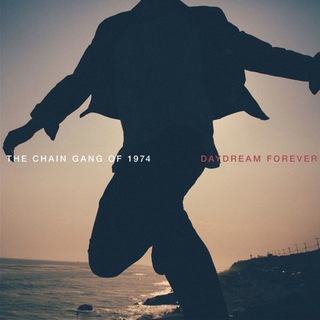 ? The Chain Gang of 1974 › Daydream Forever