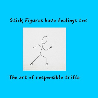 Stick Figures have feelings too podcast: The art of responsible trifle