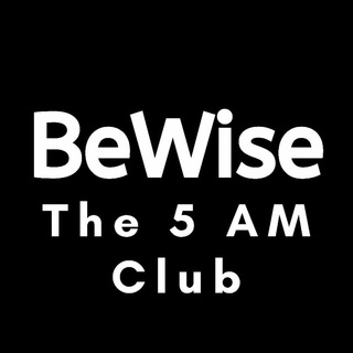 BeWise - The 5 AM Club